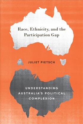 Race, ethnicity, and the participation gap : understanding Australia's political complexion / Juliet Pietsch.