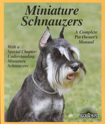 Miniature schnauzers : everything about purchase, care, nutrition, breeding, behavior, and training / Karla S. Rugh ; ill. by Michele Earle-Bridges.