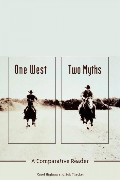 One West, two myths : a comparative reader / edited by C.L. Higham and Robert Thacker.