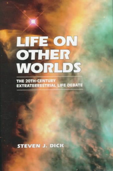 Life on other worlds : the 20th-century extraterrestrial life debate / Steven J. Dick.