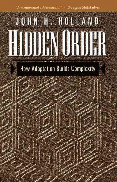 Hidden order : how adaptation builds complexity / John H. Holland.