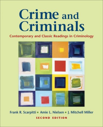 Crime and criminals : contemporary and classic readings in criminology / Frank R. Scarpitti, Amie L. Nielsen, J. Mitchell Miller.