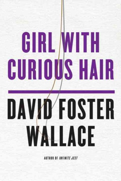 Girl with curious hair / David Foster Wallace.