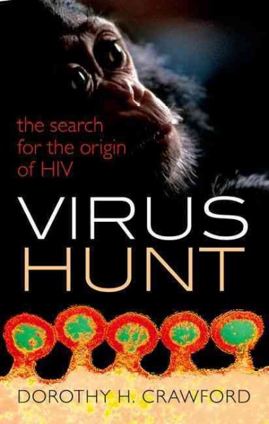 Virus hunt : the search for the origin of HIV / Dorothy H. Crawford.