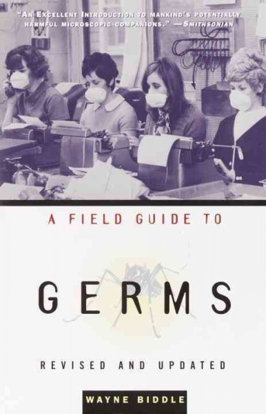 A field guide to germs / Wayne Biddle.
