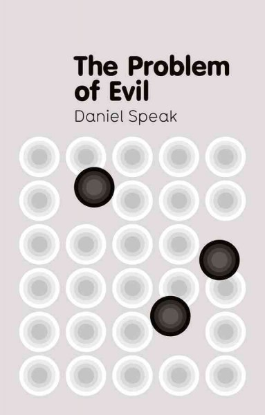 The problem of evil / Daniel Speak.