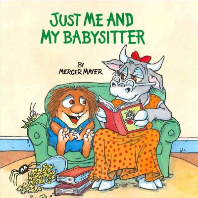 Just me and my babysitter / by Mercer Mayer.