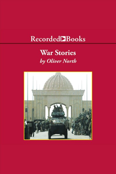 War stories [electronic resource] : Operation Iraqi Freedom / Oliver North.