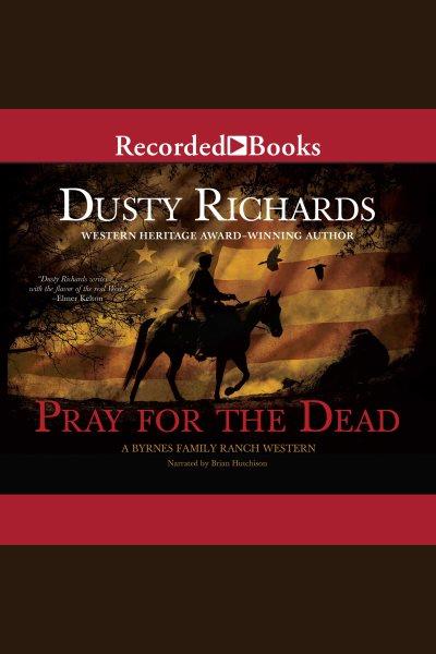 Pray for the dead [electronic resource] / Dusty Richards.