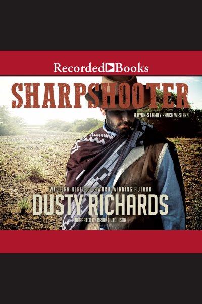Sharpshooter [electronic resource] : a byrnes family ranch western / Dusty Richards.