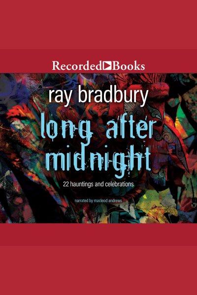 Long after midnight [electronic resource] / Ray Bradbury.
