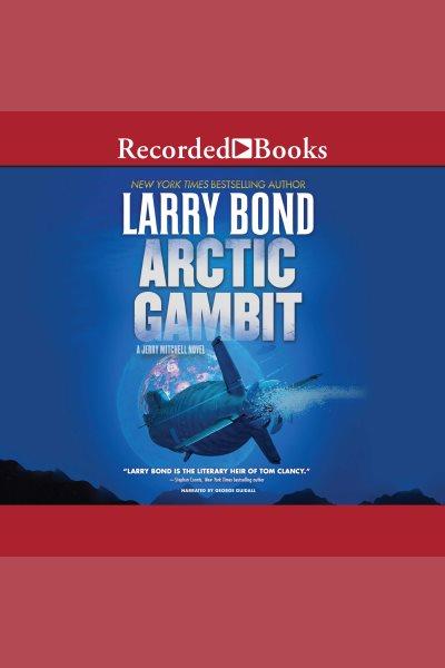 Arctic gambit [electronic resource] / Larry Bond.