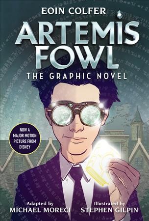 Artemis Fowl : the graphic novel / Eion Colfer ; adapted by Michael Moreci ; art by Stephen Gilpin.