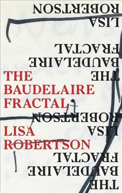 The Baudelaire fractal / Lisa Robertson.
