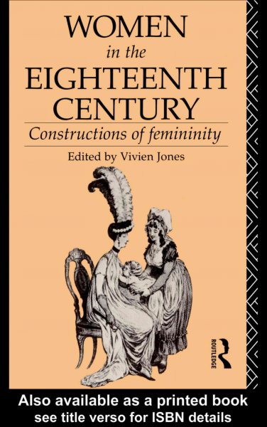 Women in the eighteenth century : constructions of femininity / edited by Vivien Jones.