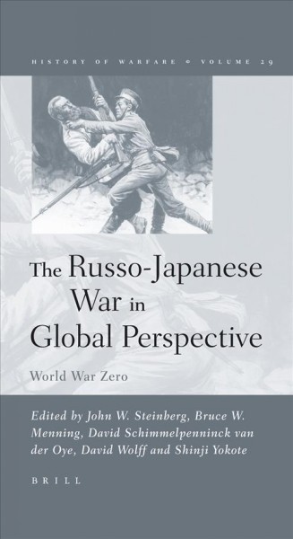 The Russo-Japanese war in global perspective : World War Zero / edited by John W. Steinberg [and others].