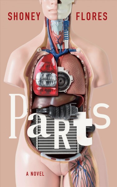 Parts : a novel / by Shoney Flores.