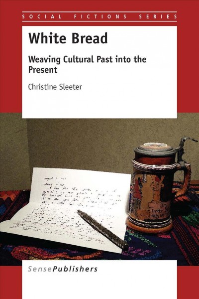 White bread : weaving cultural past into the present / Christine Sleeter.