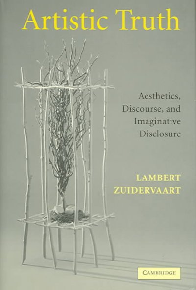 Artistic truth : aesthetics, discourse, and imaginative disclosure / Lambert Zuidervaart.