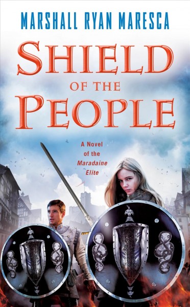 Shield of the people : a novel of the Maradaine elite / Marshall Ryan Maresca.