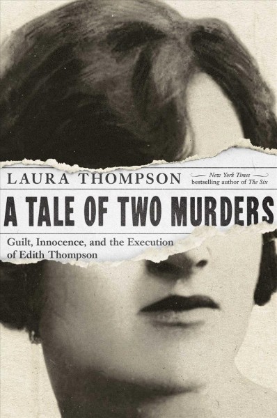 A tale of two murders : guilt, innocence, and the execution of Edith Thompson / Laura Thompson.