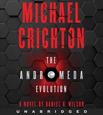 The andromeda evolution [sound recording] : a novel / by Michael Crichton & Daniel H. Wilson.