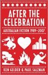 After the celebration : Australian fiction 1989-2007 / Ken Gelder and Paul Salzman.