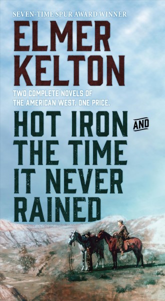 Hot Iron ; and, The time it never rained / Elmer Kelton.