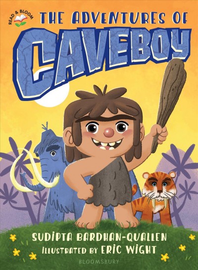 The adventures of Caveboy / [written by] Sudipta Bardhan-Quallen ; illustrated by Eric Wight.