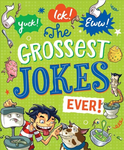 Yuck! Ick! Eww! :  the grossest jokes ever! /     illustrations Glen Singleton; joke collection Nicolas Vrasch and Barb Whiter.