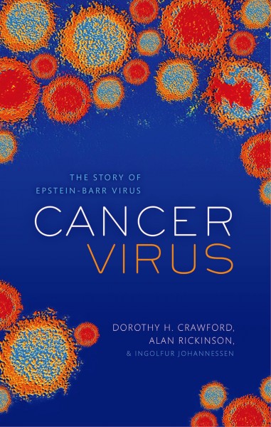 Cancer virus : the story of Epstein-Barr virus / Dorothy H. Crawford, Alan Rickinson, & Ing�olfur Johannessen.
