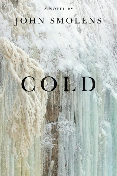 Cold : a novel / by John Smolens.