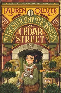 The magnificent monsters of Cedar Street / Lauren Oliver ; interior art by Ethan M. Aldridge.