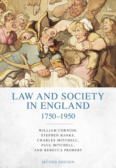Law and society in England : 1750-1950 / William Cornish, Stephen Banks, Charles Mitchell, Paul Mitchell and Rebecca Probert.