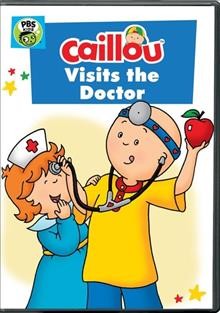 Caillou Visits the Doctor / producer, Larry Jacobs ; writer, Helene Desputeaux ; director, Nick Rijgersberg.
