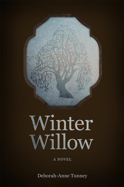 Winter willow / Deborah-Anne Tunney.