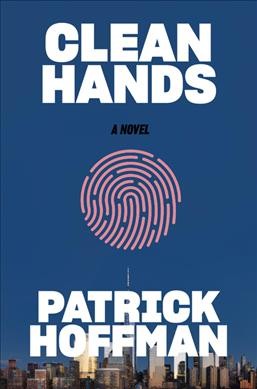 Clean hands : a novel / Patrick Hoffman.