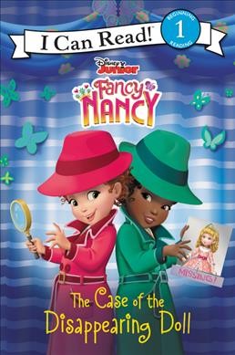 Fancy Nancy . The case of the disappearing doll / adapted by Nancy Parent, illustrations by the Disney Storybook Art Team.