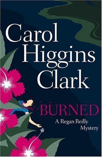 Burned : v. 8 : Regan Reilly / Carol Higgins Clark.