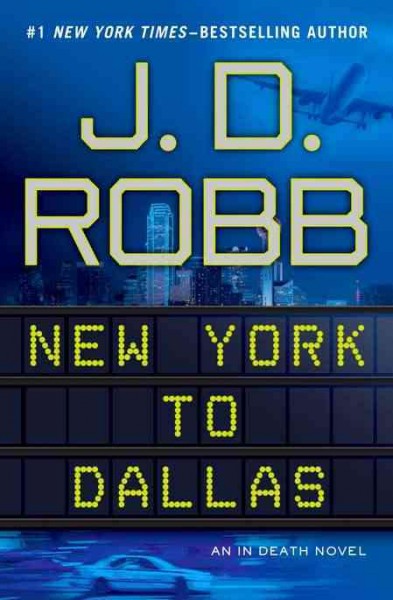 New York to Dallas : v. 33 : In Death Series/ / J.D. Robb.
