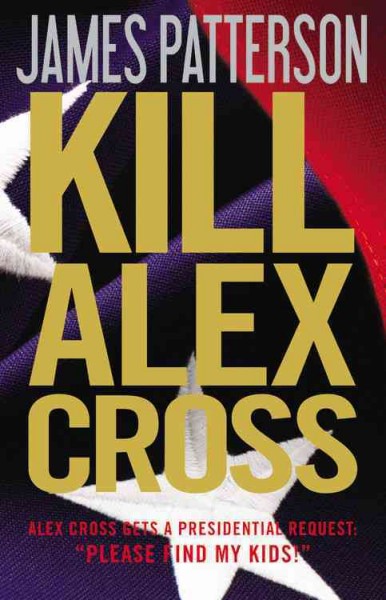 Kill Alex Cross : v. 18 : Alex Cross / James Patterson.