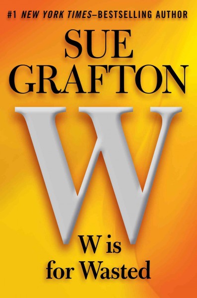 W is for Wasted : v. 23 : Kinsey Millhone / Sue Grafton.