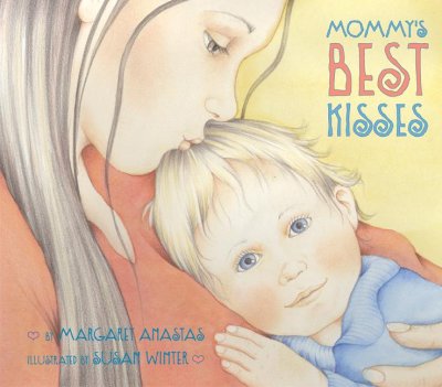 Mommy's best kisses / by Margaret Anastas ; illustrated by Susan Winter.