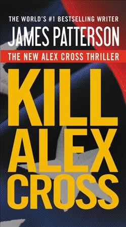 Kill Alex Cross : v.18 : Alex Cross / James Patterson.