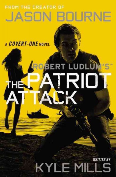 The Patriot Attack : v. 12 : Covert-One / written by Kyle Mills.