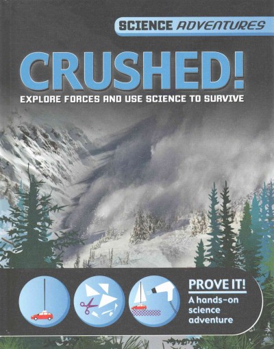 Crushed : explore forces and use science to survive / Richard and Louise Spilsbury.