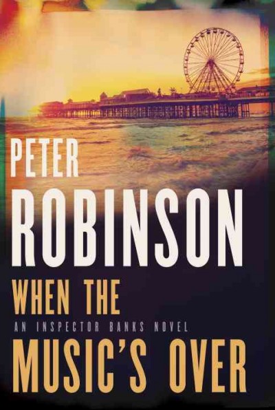 When the Music's Over : v. 23 : DCI Banks / Peter Robinson.