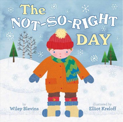The not-so-right day / by Wiley Blevins ; illustrations by Elliot Kreloff.