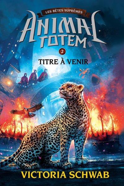 Piégés : t. 2 : Animal totem : Les bêtes suprêmes / Victoria Schwab ; texte français d'Anath Riveline.
