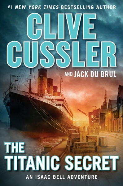 The Titanic Secret : v. 11 : Isaac Bell / Clive Cussler and Jack Du Brul.